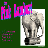 The Pink Lambert: A Collection of the First Celluloid Cylinders border=