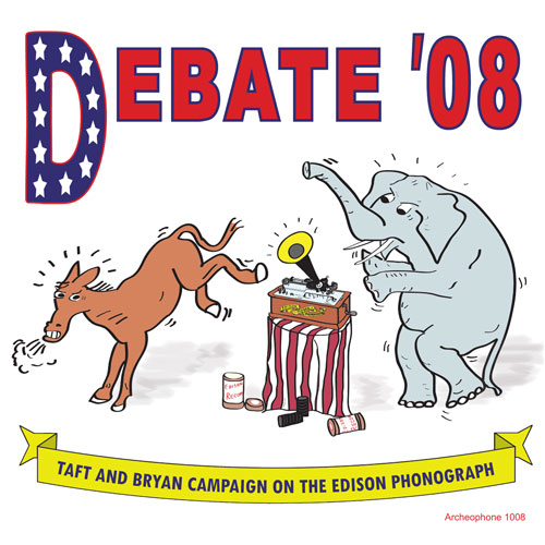 William Jennings Bryan and William Howard Taft: Debate '08: Taft and Bryan Campaign on the Edison Phonograph