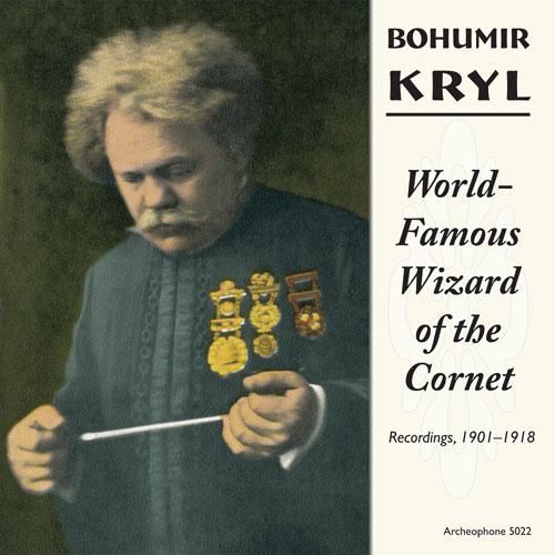 Bohumir Kryl: World-Famous Wizard of the Cornet