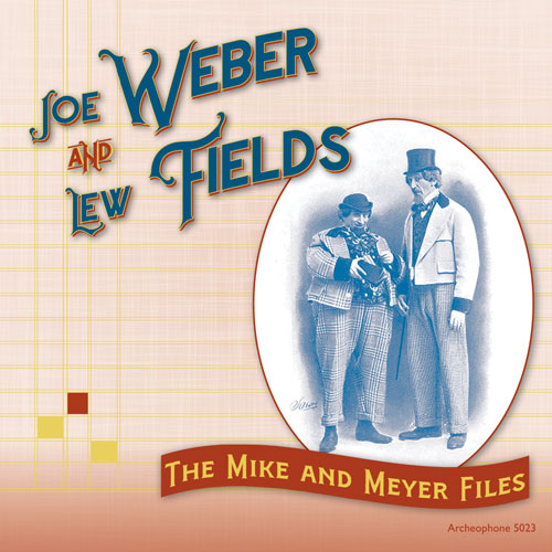 Joe Weber and Lew Fields: The Mike and Meyer Files