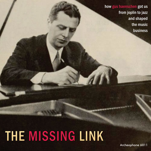 Various Artists: The Missing Link: How Gus Haenschen Got Us From Joplin to Jazz and Shaped the Music Business
