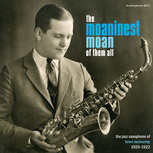 Various Artists: The Moaninest Moan of Them All: The Jazz Saxophone of Loren McMurray, 1920-1922