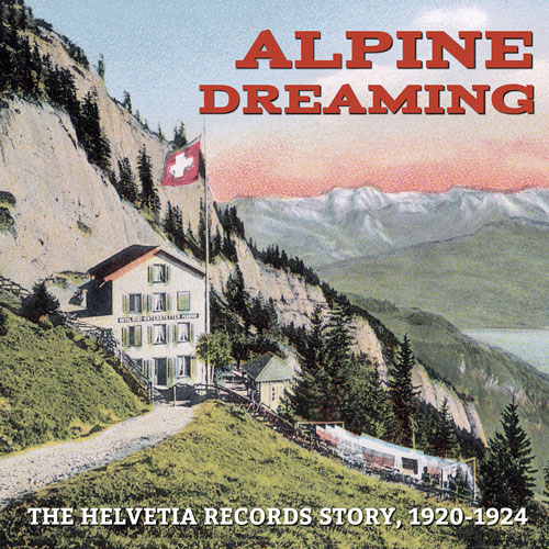 Various Artists: Alpine Dreaming: The Helvetia Records Story, 1920-1924