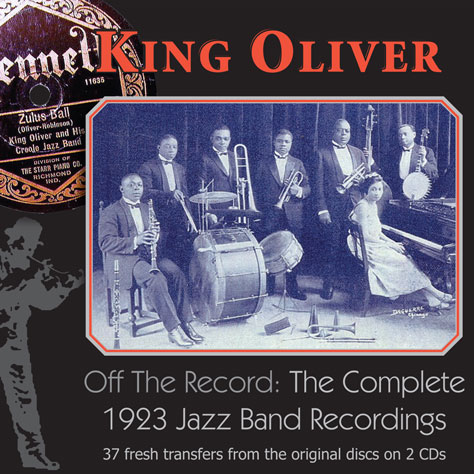 King Oliver's Jazz Band : King Oliver, Off the Record: The Complete 1923 Jazz Band Recordings 