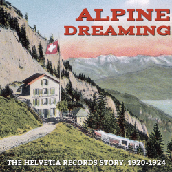 Alpine Dreaming: The Helvetia Records Story, 1920-1924 (Various Artists)