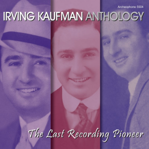 Anthology: The Last Recording Pioneer (Irving Kaufman)
