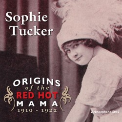 Origins of the Red Hot Mama, 1910-1922 (Sophie Tucker)