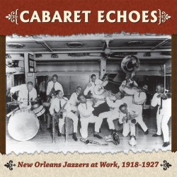 Cabaret Echoes: New Orleans Jazzers at Work, 1918-1927 (Various Artists)