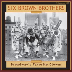 Broadway's Favorite Clowns (Six Brown Brothers)